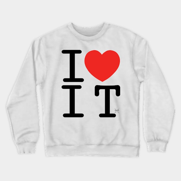 I Love I.T. Crewneck Sweatshirt by SoundDFX